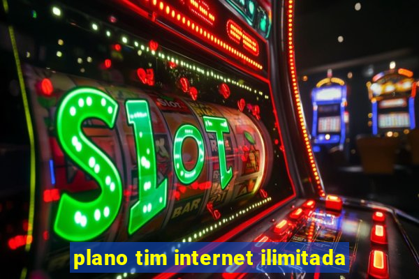 plano tim internet ilimitada